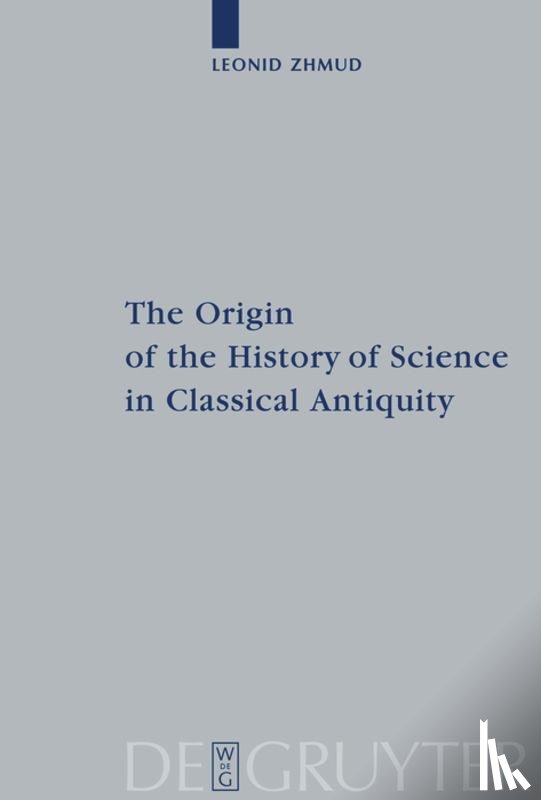 Zhmud, Leonid - The Origin of the History of Science in Classical Antiquity