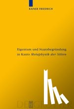 Friedrich, Rainer - Eigentum und Staatsbegrundung in Kants 'Metaphysik der Sitten'