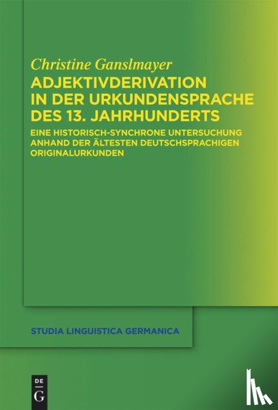 Ganslmayer, Christine - Adjektivderivation in der Urkundensprache des 13. Jahrhunderts