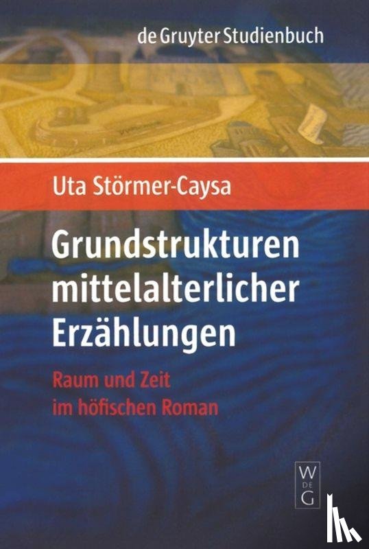 Stormer-Caysa, Uta - Grundstrukturen mittelalterlicher Erzahlungen