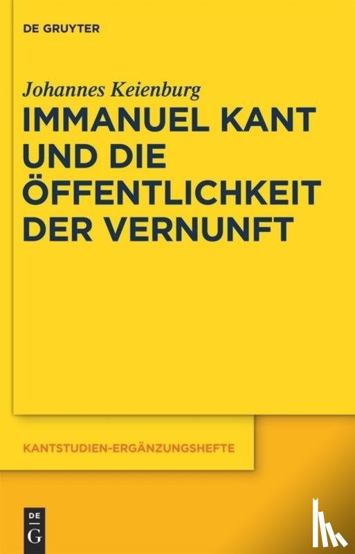 Keienburg, Johannes - Immanuel Kant und die Offentlichkeit der Vernunft