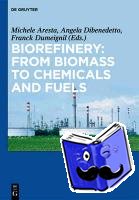  - Biorefinery: From Biomass to Chemicals and Fuels - From Biomass to Chemicals and Fuels