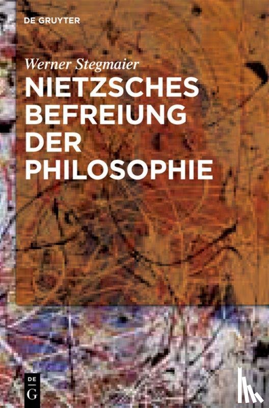 Stegmaier, Werner - Nietzsches Befreiung der Philosophie