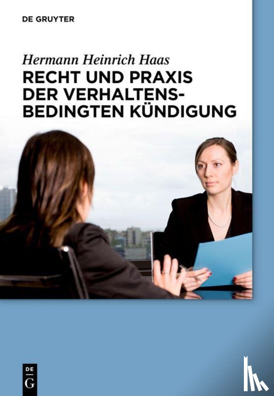 Haas, Hermann Heinrich - Recht und Praxis der verhaltensbedingten Kündigung