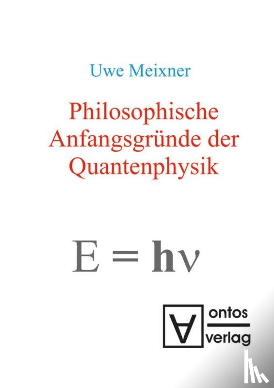 Meixner, Uwe - Philosophische Anfangsgrunde der Quantenphysik