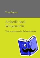 Yves Bossart - AEsthetik nach Wittgenstein