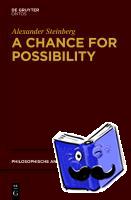 Steinberg, Alexander - A Chance for Possibility - An Investigation into the Grounds of Modality
