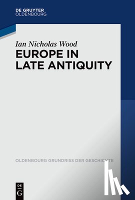 Wood, Ian Nicholas - Europe in Late Antiquity