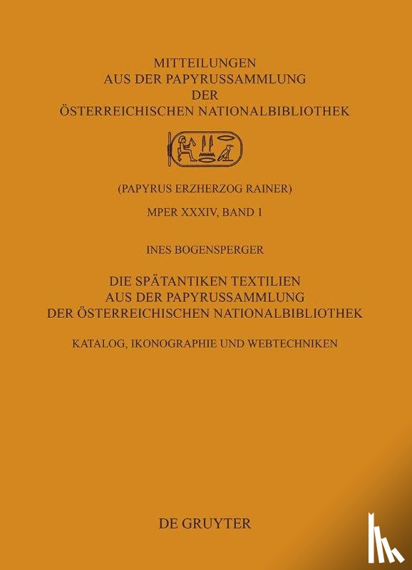 Bogensperger, Ines - Die Spätantiken Textilien aus der Papyrussammlung der Österreichischen Nationalbibliothek