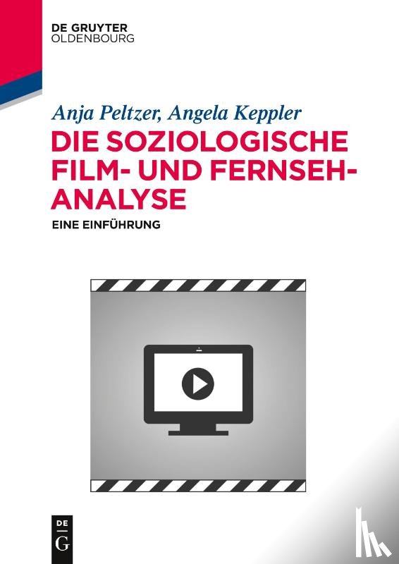 Peltzer, Anja, Keppler, Angela - Die soziologische Film- und Fernsehanalyse