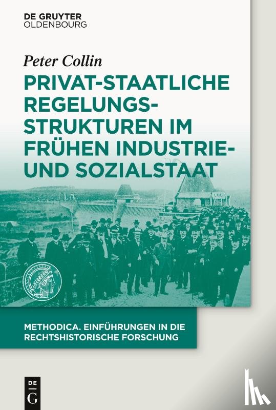 Collin, Peter - Privat-staatliche Regelungsstrukturen im fruhen Industrie- und Sozialstaat