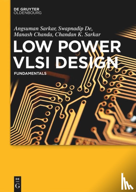 Sarkar, Angsuman, De, Swapnadip, Chanda, Manash, Sarkar, Chandan Kumar - Low Power VLSI Design