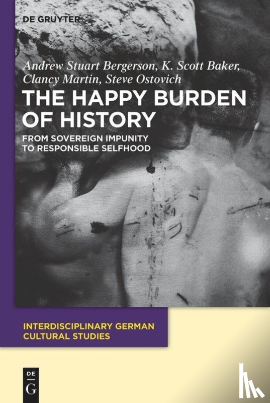 Bergerson, Andrew S., Baker, K. Scott, Martin, Clancy, Ostovich, Steve - The Happy Burden of History