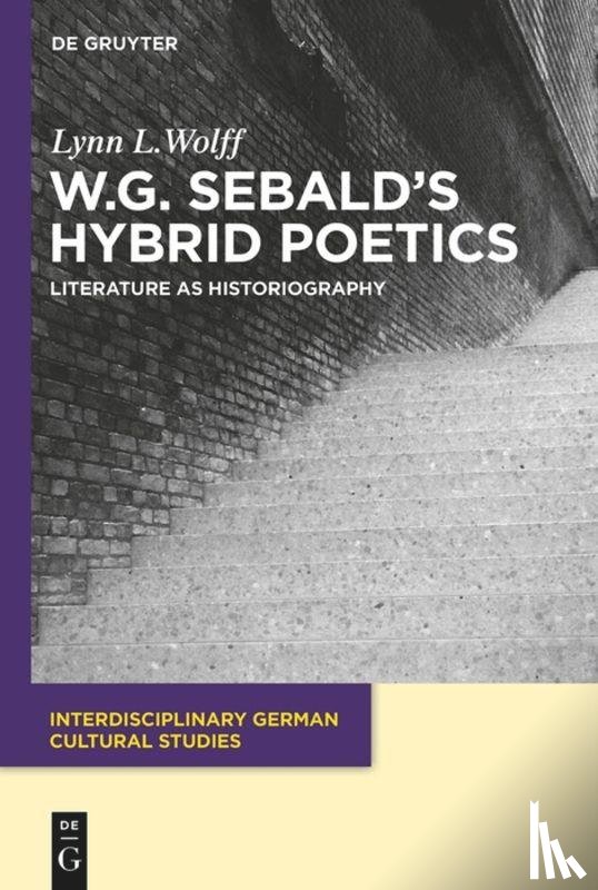 Wolff, Lynn L. - W.G. Sebald's Hybrid Poetics