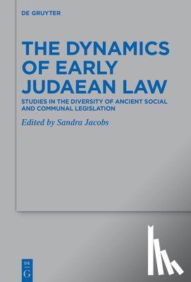Jacobs, Sandra - The Dynamics of Early Judaean Law: Studies in the Diversity of Ancient Social and Communal Legislation