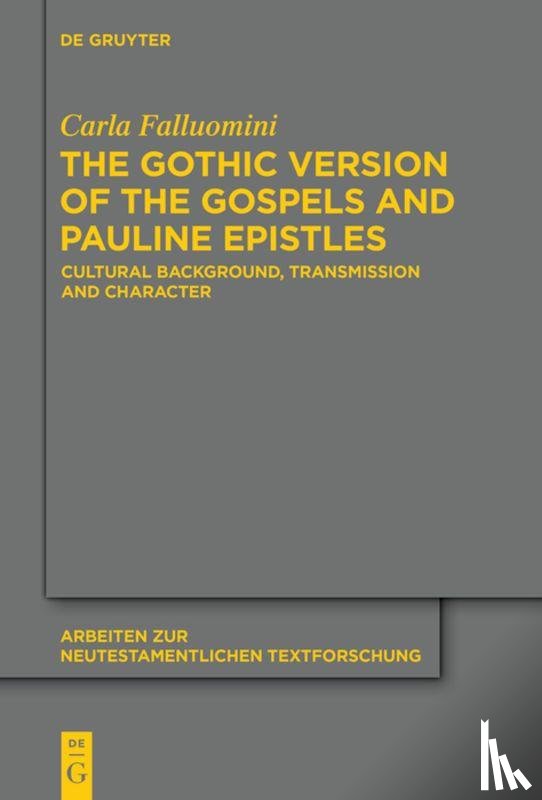 Falluomini, Carla - The Gothic Version of the Gospels and Pauline Epistles
