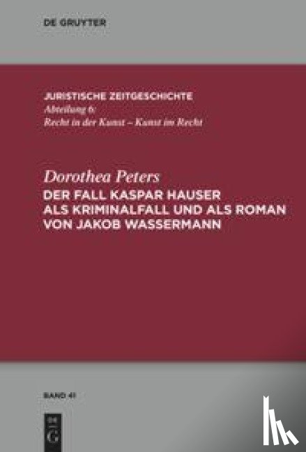 Peters, Dorothea - Der Fall Kaspar Hauser als Kriminalfall und als Roman von Jakob Wassermann