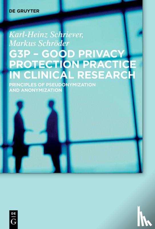 Schriever, Karl-Heinz, Schroder, Markus - G3P - Good Privacy Protection Practice in Clinical Research