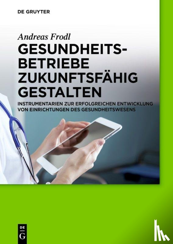 Frodl, Andreas - Gesundheitsbetriebe zukunftsfahig gestalten