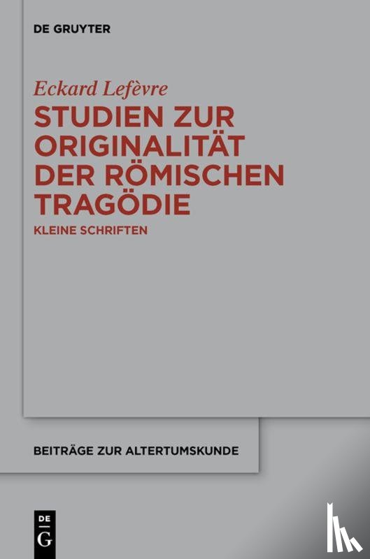 Lefevre, Eckard - Studien zur Originalitat der romischen Tragodie