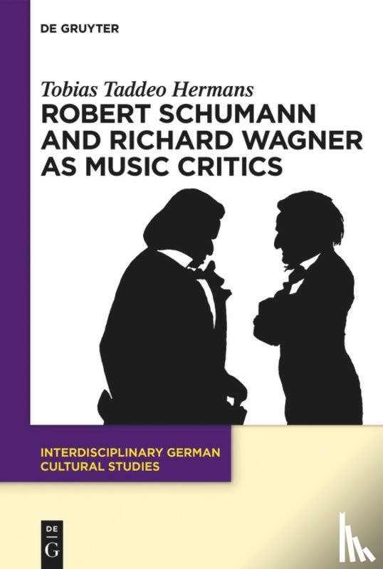 Hermans, Tobias Taddeo - Robert Schumann and Richard Wagner as Music Critics