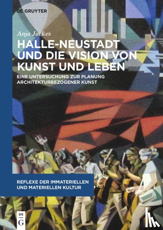 Jackes, Anja - Halle-Neustadt Und Die Vision Von Kunst Und Leben
