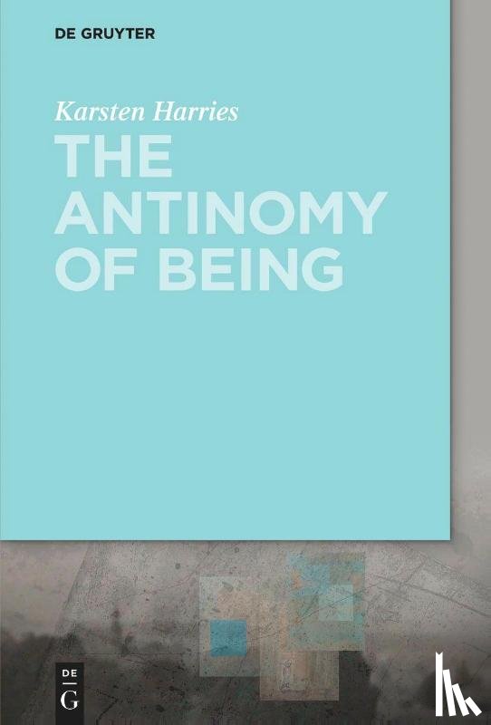 Harries, Karsten - The Antinomy of Being