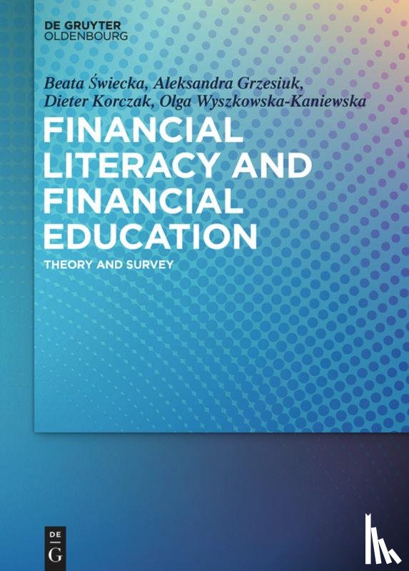 Swiecka, Beata, Grzesiuk, Aleksandra, Korczak, Dieter, Wyszkowska-Kaniewska, Olga - Financial Literacy and Financial Education