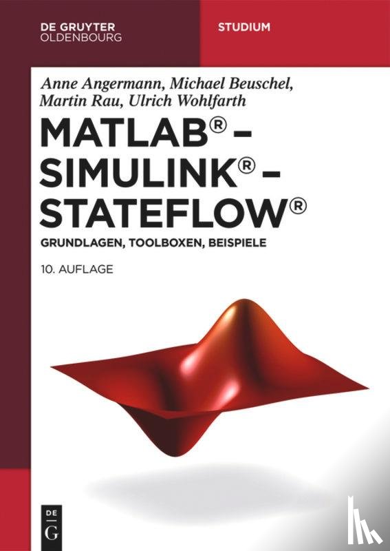 Angermann, Anne, Beuschel, Michael, Rau, Martin, Wohlfarth, Ulrich - MATLAB - Simulink - Stateflow