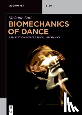 Lott, Melanie - Biomechanics of Dance: Applications of Classical Mechanics