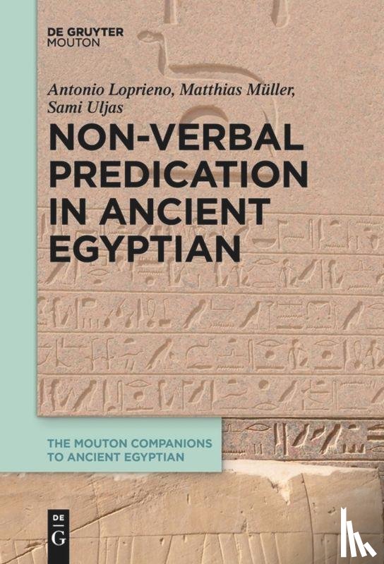 Loprieno, Antonio, Muller, Matthias, Uljas, Sami - Non-Verbal Predication in Ancient Egyptian
