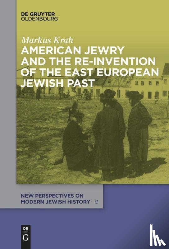 Krah, Markus - American Jewry and the Re-Invention of the East European Jewish Past