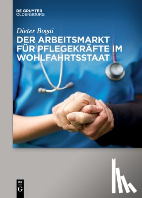 Bogai, Dieter - Der Arbeitsmarkt Fur Pflegekrafte Im Wohlfahrtsstaat