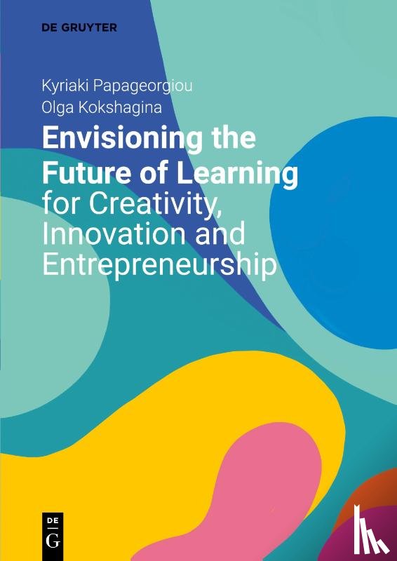 Papageorgiou, Kyriaki, Kokshagina, Olga - Envisioning the Future of Learning for Creativity, Innovation and Entrepreneurship
