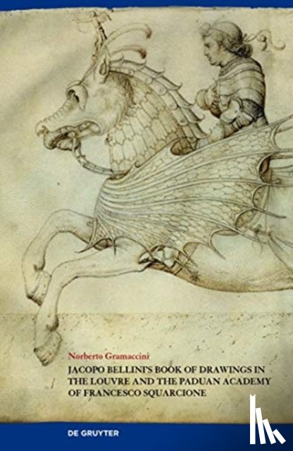 Gramaccini, Norberto - Jacopo Bellini's Book of Drawings in the Louvre