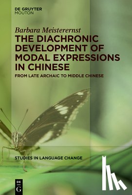 Meisterernst, Barbara - The Diachronic Development of Modal Expressions in Chinese: From Late Archaic to Middle Chinese