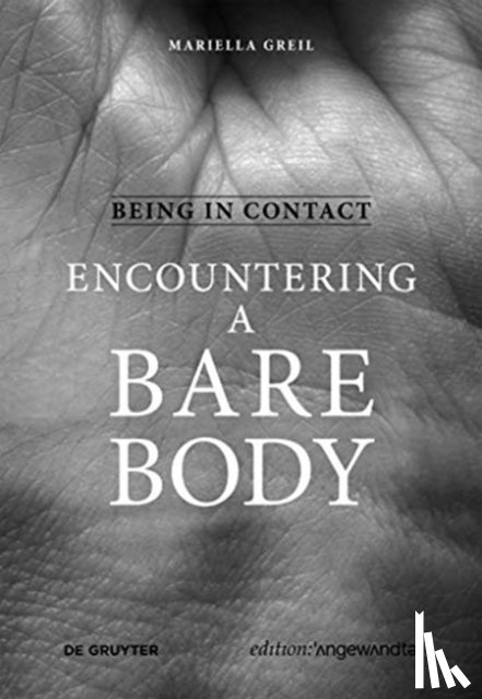 Greil, Mariella - Being in Contact: Encountering a Bare Body