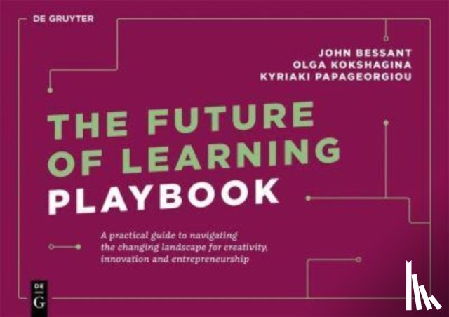Bessant, John, Kokshagina, Olga, Papageorgiou, Kyriaki - The Future of Learning Playbook