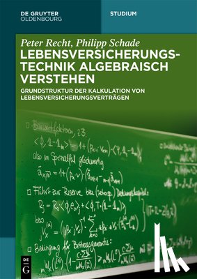 Recht, Peter, Schade, Philipp - Lebensversicherungstechnik algebraisch verstehen