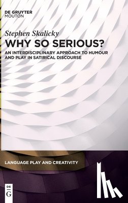 Skalicky, Stephen - Why So Serious?: An Interdisciplinary Approach to Humour and Play in Satirical Discourse