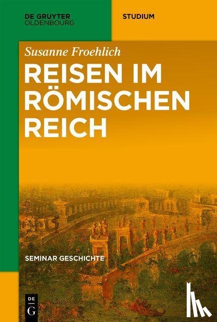 Froehlich, Susanne - Froehlich, S: Reisen im Römischen Reich