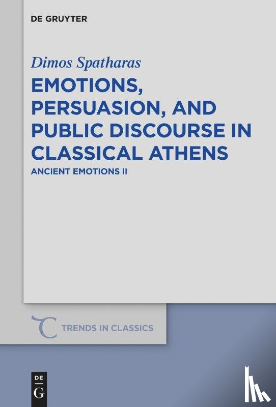 Spatharas, Dimos - Emotions, persuasion, and public discourse in classical Athens