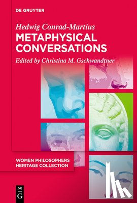 Conrad-Martius, Hedwig - Metaphysical Conversations and Phenomenological Essays