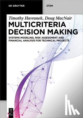 Havranek, Timothy - Multicriteria Decision Making: Systems Modeling, Risk Assessment, and Financial Analysis for Technical Projects