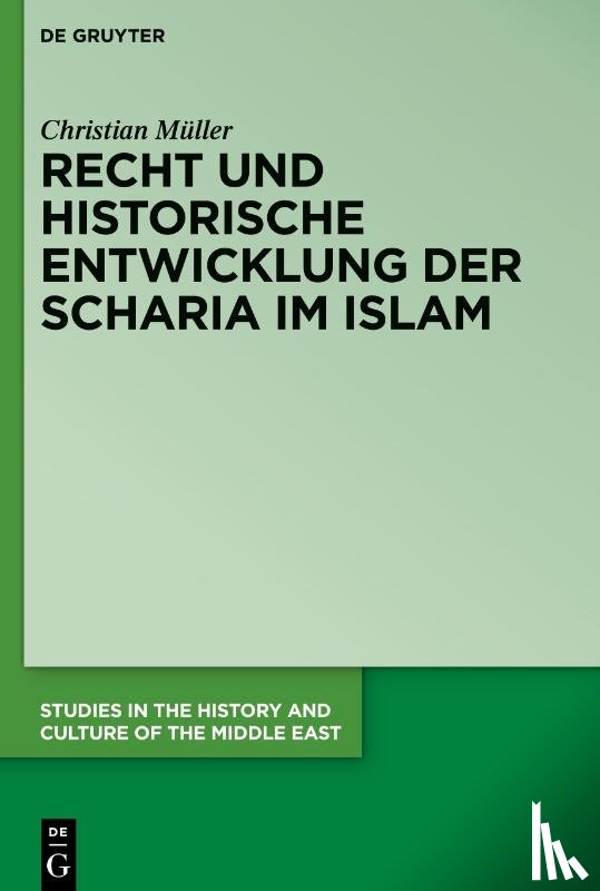 Muller, Christian - Recht und historische Entwicklung der Scharia im Islam