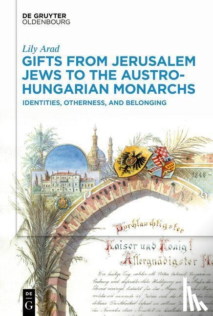 Arad, Lily - Gifts from Jerusalem Jews to the Austro-Hungarian Monarchs