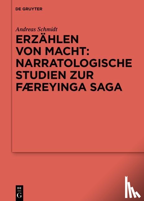 Schmidt, Andreas - Erzählen von Macht: Narratologische Studien zur Færeyinga saga