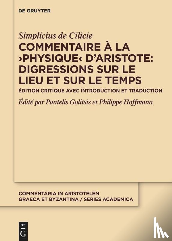 Golitsis, Pantelis - Commentaire a la ›Physique‹ d'Aristote : Digressions sur le lieu et sur le temps