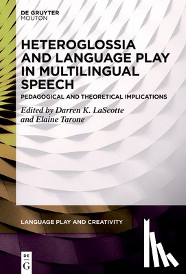Lascotte, Darren - Heteroglossia and Language Play in Multilingual Speech: Pedagogical and Theoretical Implications