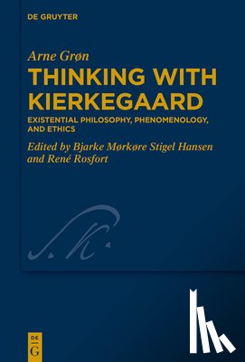 Grøn, Arne - Thinking with Kierkegaard: Existential Philosophy, Phenomenology, and Ethics